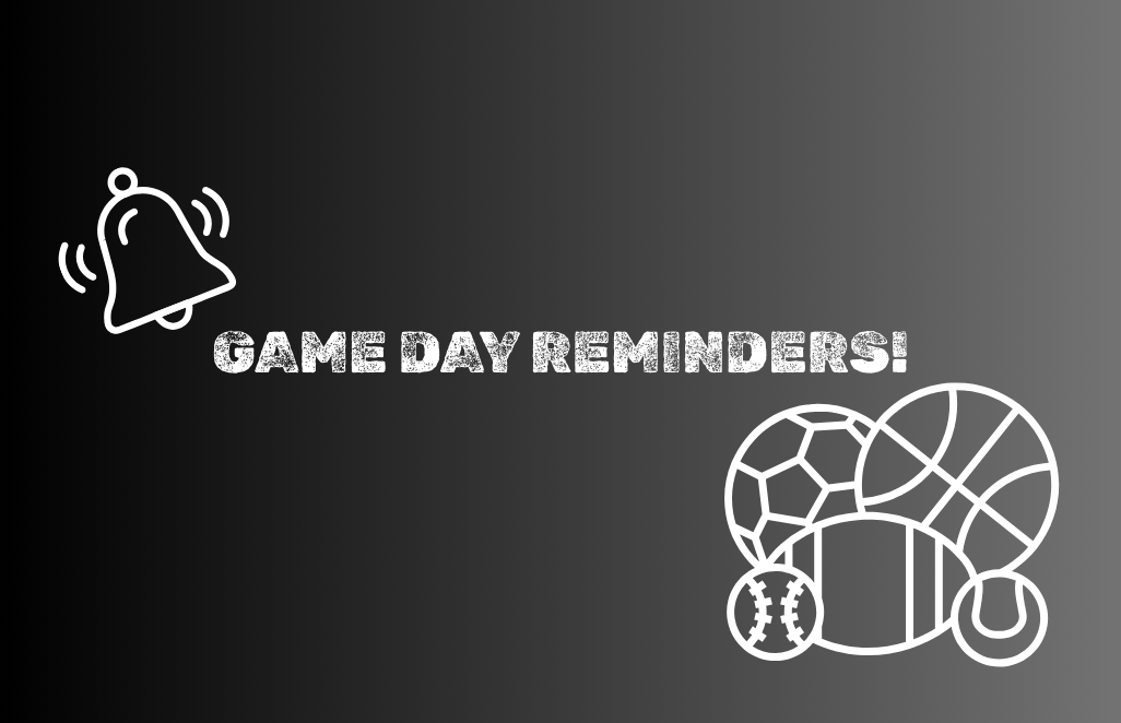 GAME DAY REMINDERS!